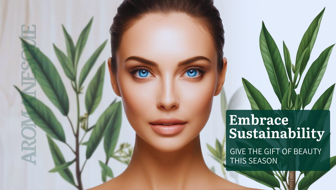Sustainable Beauty Gifts for the Holiday Season - Aromanesque